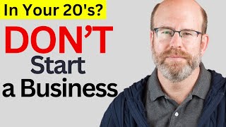 Get Rich in Your 20's: DON'T Start a Business ... YET!