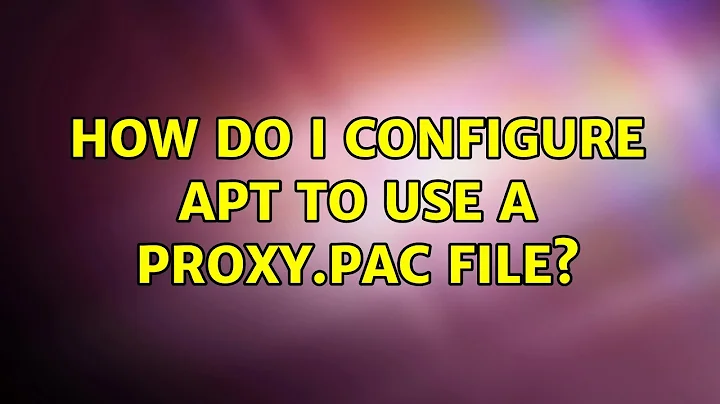 Ubuntu: How do I configure apt to use a Proxy.pac file? (3 Solutions!!)