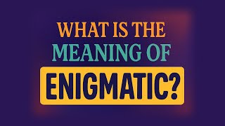 What is the meaning of Enigmatic?