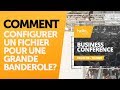 Comment configurer un fichier pour une grande banderole 