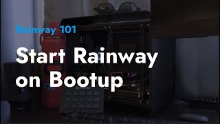 Rainway 101: Start Rainway on Bootup