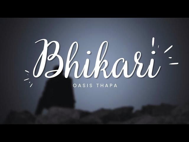 Bhikari - Oasis Thapa (Lyrics)