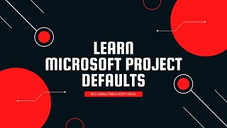 Learn Microsoft Project- Episode 2: Defaults