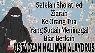 Ustadzah Halimah Alaydrus  Setelah Sholat Ied Ziarah Keorang Tua Yang Sudah Meninggal Biar Berkah