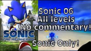 Sonic 06, all levels no commentary. Sonic story only.