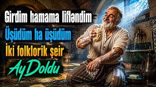 Girdim Hamama Lifləndim, Üşüdüm Ha Üşüdüm (2 Folklorik Şeir)