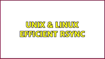 Unix & Linux: Efficient rsync (2 Solutions!!)