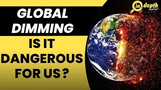 Know 'Global Dimming': The process that apparently cools down the earth | In Depth