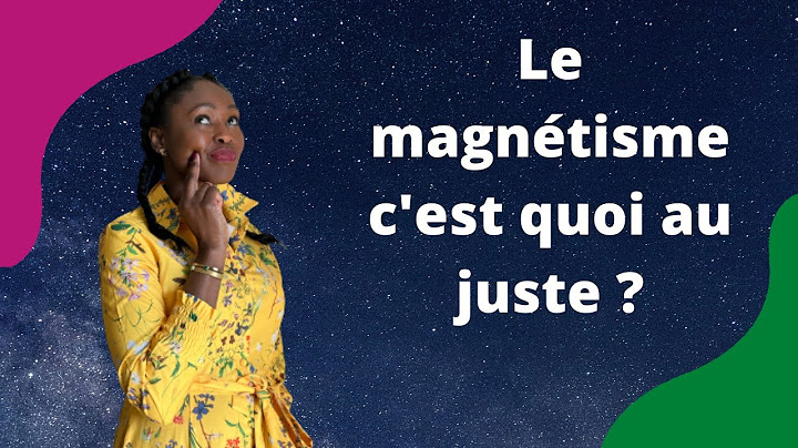 Le magnétisme c'est quoi au juste