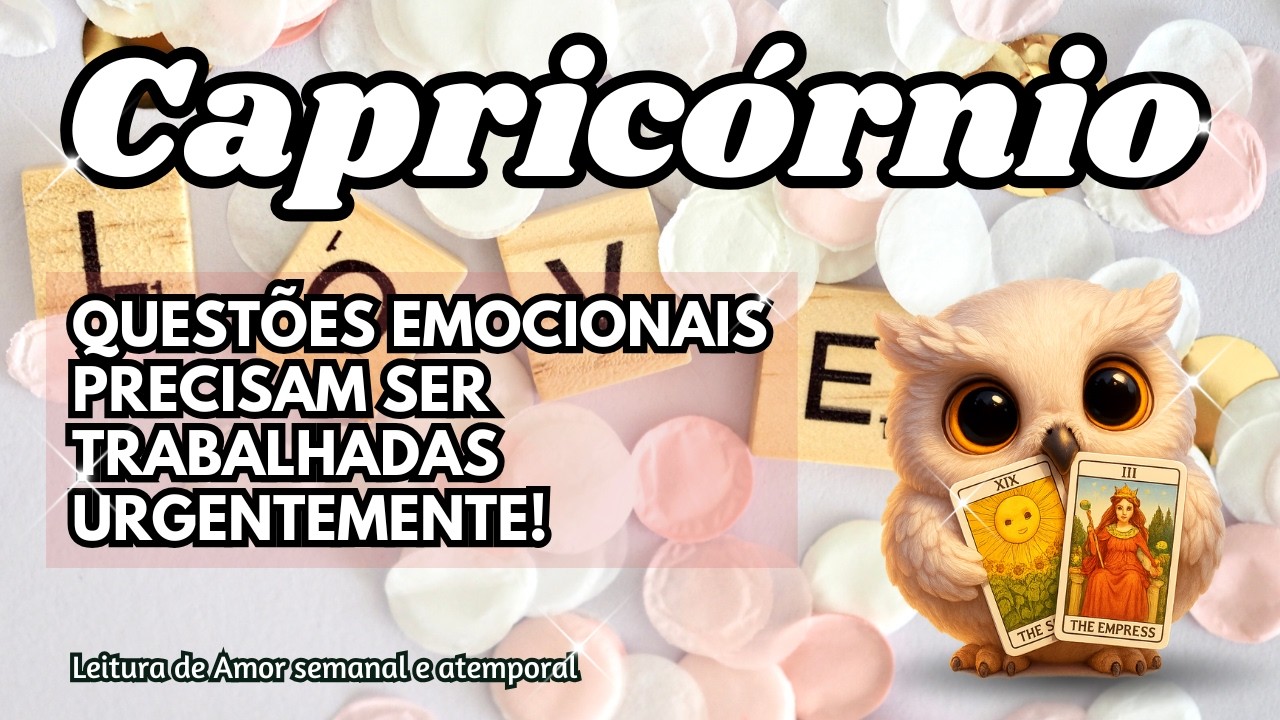 ♑ CAPRICÓRNIO 💞 QUESTÕES EMOCIONAIS PRECISAM SER TRABALHADAS URGENTEMENTE!