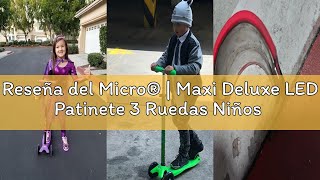 Reseña del Micro® | Maxi Deluxe LED Patinete 3 Ruedas Niños | Ruedas con Luces LED | Sistema de Giro