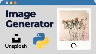 Build an Image Generator with Python & Unsplash API | Tutorial