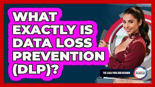 What Exactly Is Data Loss Prevention (DLP)?