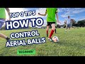 Top 3 Tips | How To Control Aerial Balls