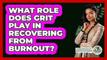 What Role Does Grit Play In Recovering From Burnout? - Anecdotes in Quotation