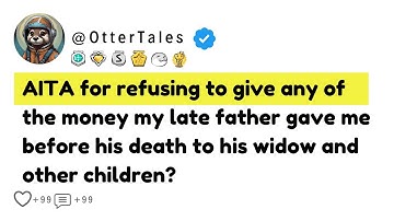 AITA For Refusing To Give Any Of The Money My Late Father Gave Me Before His Death To His Widow?