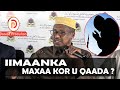 IIMAANKA MAXAA KOR U QAADA Sh Mustafe Ismaaciil Haaji Haaruun IIMAANKA MAXAA KOR U QAADA Sh Mustafe Ismaaciil Haaji Haaruun