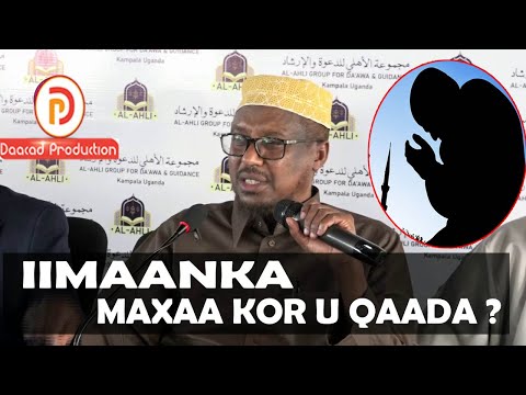 IIMAANKA MAXAA KOR U QAADA Sh Mustafe Ismaaciil Haaji Haaruun