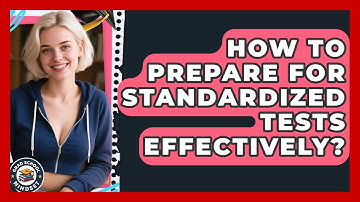 How To Prepare For Standardized Tests Effectively? - Grad School Mindset