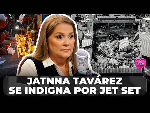 JATNNA TAVÁREZ SE INDIGNA POR JET SET Y EXIGE CAIGAN LOS RESPONSABLES
