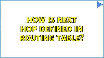 How is next hop defined in routing table? (3 Solutions!!)
