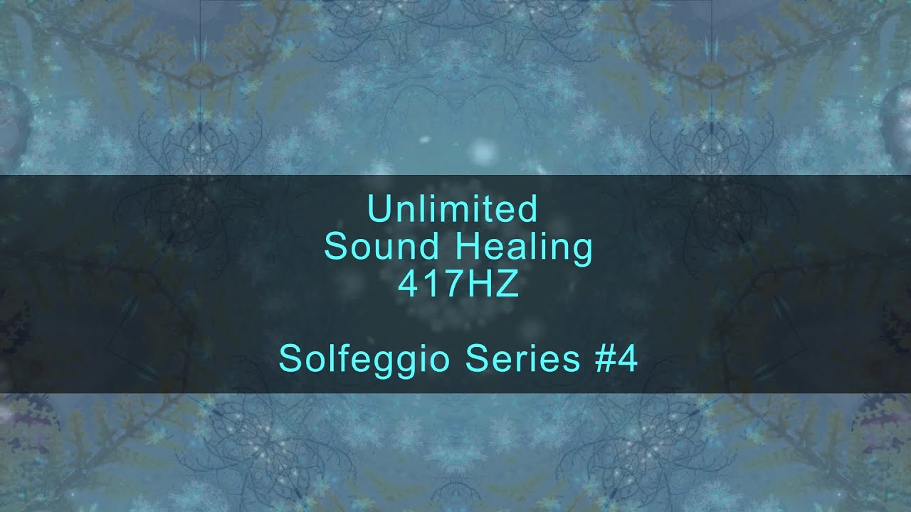 Unlimited Sound Healing • 417 Hz Energy Clearing | Solfeggio Series #4