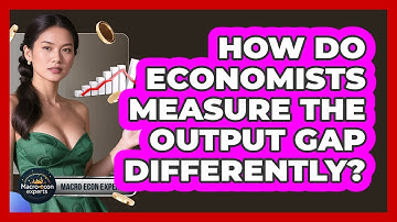 How Do Economists Measure The Output Gap Differently? - Macroecon Experts