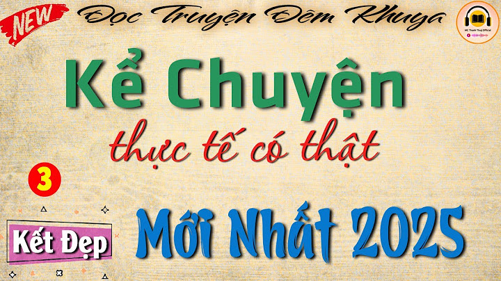 [MỚI 2025] Kể Chuyện Thực Tế Có Thật - Câu chuyện hay nhất từng nghe | Đọc truyện đêm khuya ngủ ngon