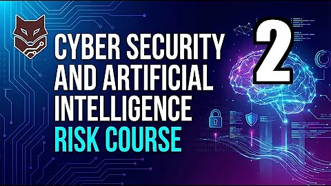 2.AI Overview | Cyber security and Artificial Intelligence Risk Course
