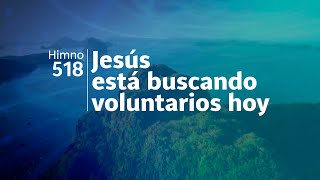 Video thumbnail of "Himno Adventista 518 - Jesús está buscando voluntarios hoy"