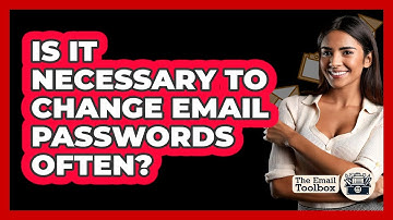 Is It Necessary To Change Email Passwords Often?