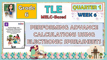 TLE 6 QUARTER 1 WEEK 6 | PERFORMING ADVANCE CALCULATIONS USING ELECTRONIC SPREADSHEETS