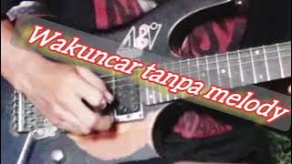 Wakuncar Tanpa Melodi Gitar