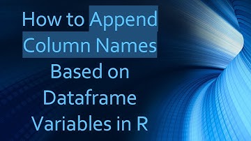 How to Append Column Names Based on Dataframe Variables in R
