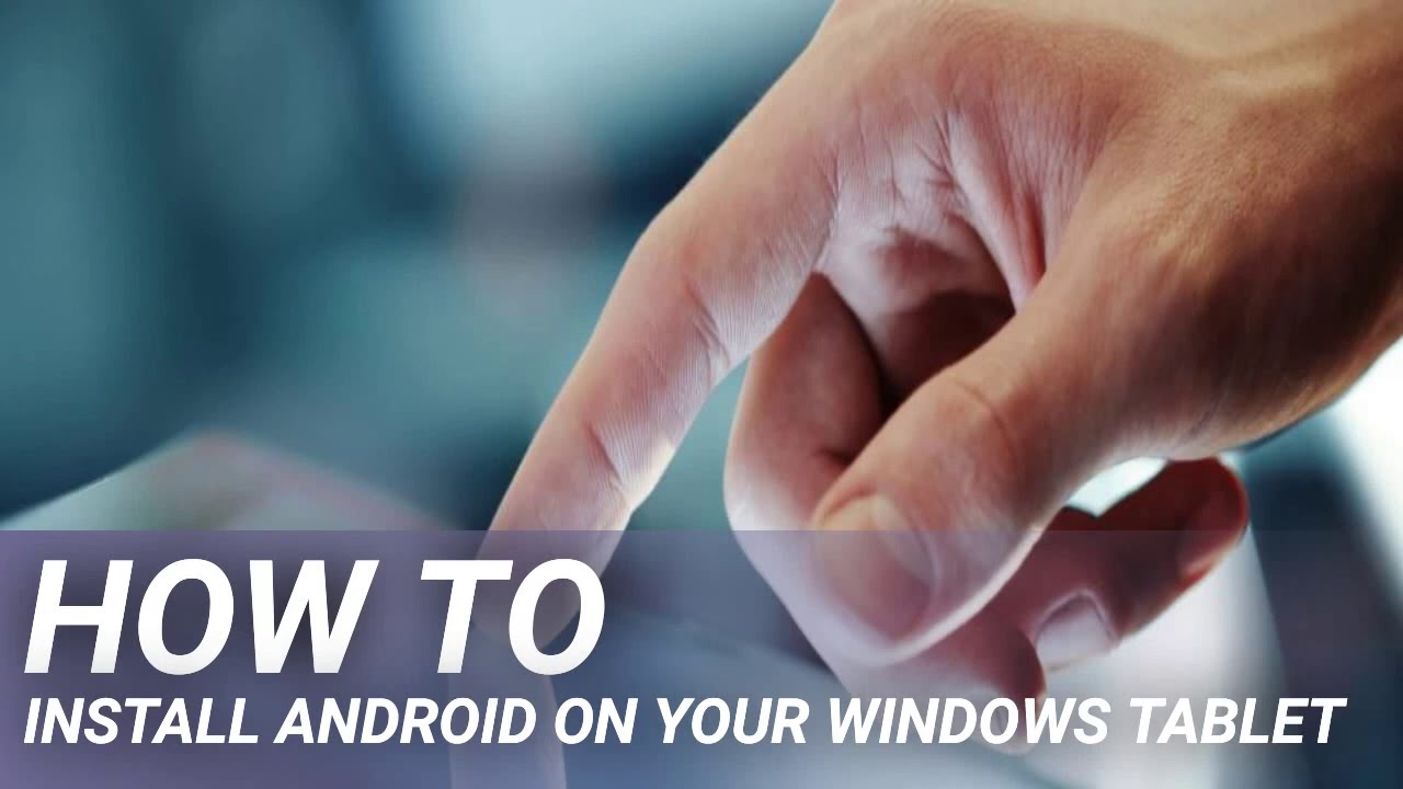 How to Install Android on Your Windows Tablet - YouTube