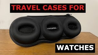 Watch Travel Cases (3 Different Methods to Store Your Watches on Vacation + Watch Pods, Mini Review)