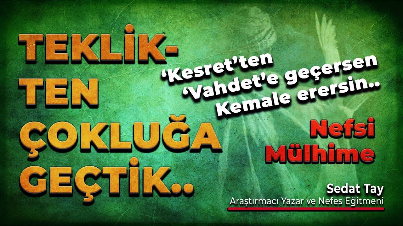 TEKLİKten ÇOKLUKa Geçtik / KESRETten VAHDETe Geçersen KEMALe Erersin / @sedattay