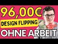 96€ in 24 STUNDEN 💰🔥 PASSIV verdienen (NEUE METHODE) Geld verdienen mit DESIGN FLIPPING 2022