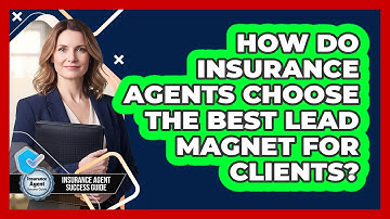 How Do Insurance Agents Choose The Best Lead Magnet For Clients? - Insurance Agent Success Guide