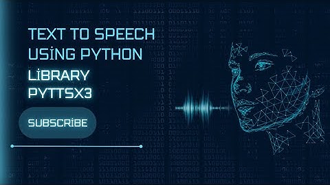 Convert text into speech using python |Python||Pyttsx3|