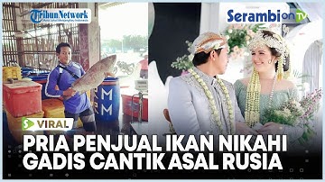 Viral Penjual Ikan Asal Rembang Nikahi dengan Gadis Rusia, Awalnya Kenal di Facebook