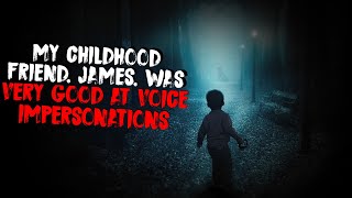My Childhood Friend, James, Was Very Good At Voice Impersonations | Scary Stories