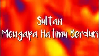 Sultan - Mengapa Hatimu Berduri ( Lirik )