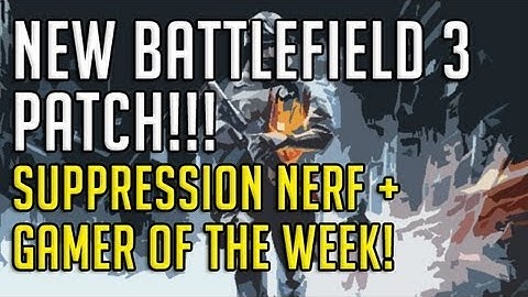NEW BATTLEFIELD 3 PATCH!!! Suppression Nerf + Gamer of the Week!