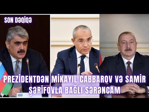 Prezidentdən Mikayıl Cabbarov və Samir Şərifovla bağlı SƏRƏNCAM