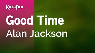 Good Time - Alan Jackson | Karaoke Version | KaraFun chords