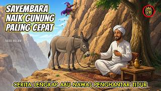 Cara Cepat Abu Nawas Panjat Gunung - Cerita Lengkap Abu Nawas Penghantar Tidur - Radio Malam