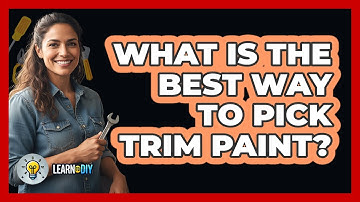 What Is The Best Way To Pick Trim Paint?