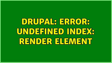 Drupal: Error: Undefined index: render element