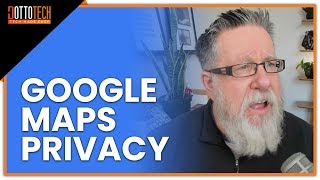 What Google Maps Knows About You (Scary or Awesome You Decide!) - Protect Your Privacy